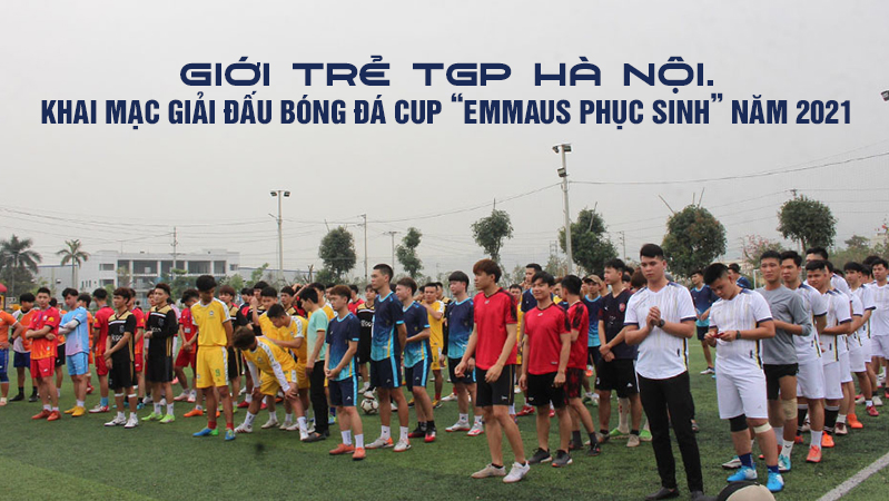 Video Khai mạc Giải đấu bóng đá CUP “EMMAUS PHỤC SINH” năm 2021